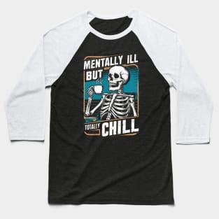 Mentally Ill But Totally Chill Baseball T-Shirt